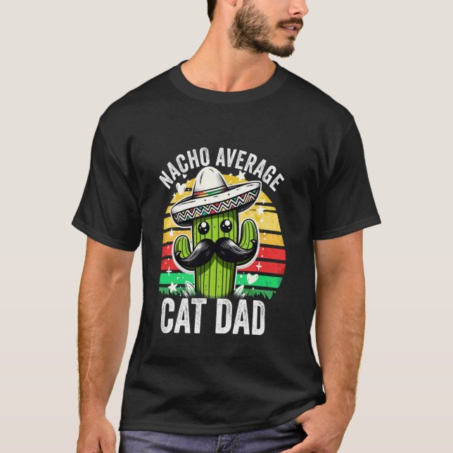 Nacho Average Cat Dad Mexican Cinco De Mayo T-Shirt (Front)