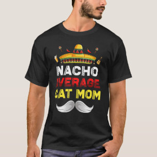 Nacho Average Cat Mom Funny Cinco De Mayo Mexican T-Shirt