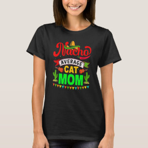 Nacho Average Cat Mum Matching Family Cinco De Ma T-Shirt
