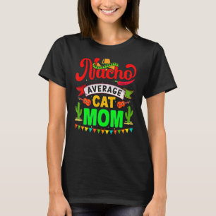 Nacho Average Cat Mum  Matching Family Cinco De Ma T-Shirt
