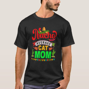 Nacho Average Cat Mum Mexican Fiesta For Women T-Shirt