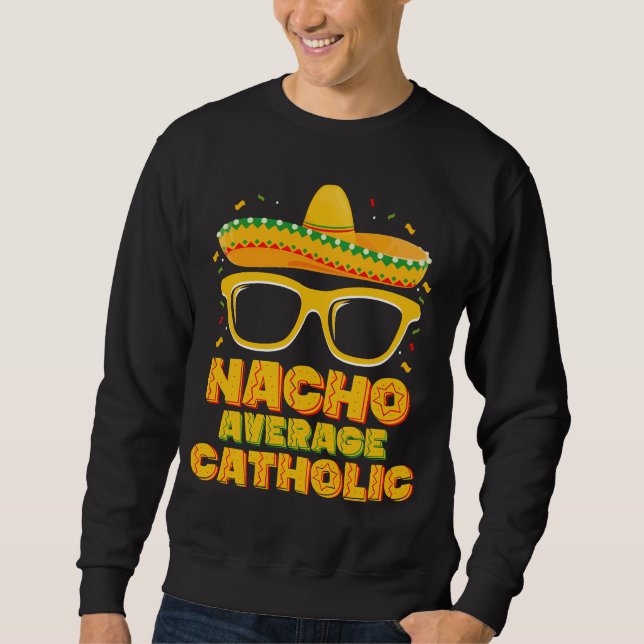 Nacho Average Catholic Church Cinco De Mayo Sweatshirt (Front)