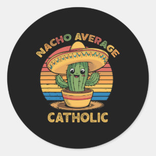 Nacho Average Catholic Mexican Cinco De Mayo Funny Classic Round Sticker