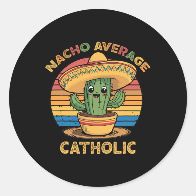 Nacho Average Catholic Mexican Cinco De Mayo Funny Classic Round Sticker (Front)