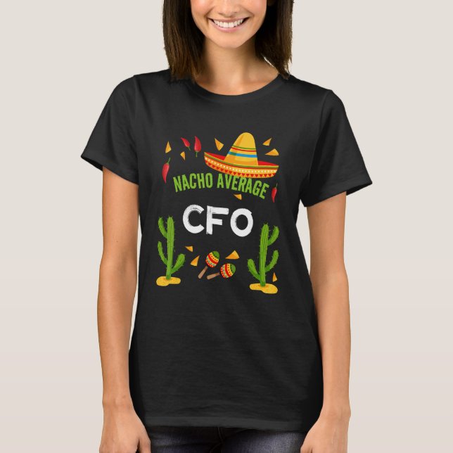 Nacho Average Cfo Cinco De Mayo T-Shirt (Front)