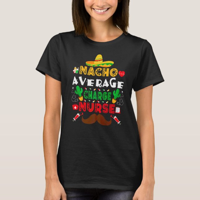 Nacho Average Charge Nurse  Cinco De Mayo Nurse Me T-Shirt (Front)