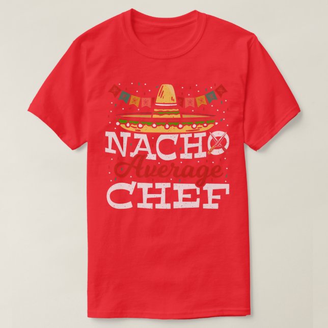Nacho Average Chef Cinco de Mayo Cook Cooking Meic T-Shirt (Design Front)