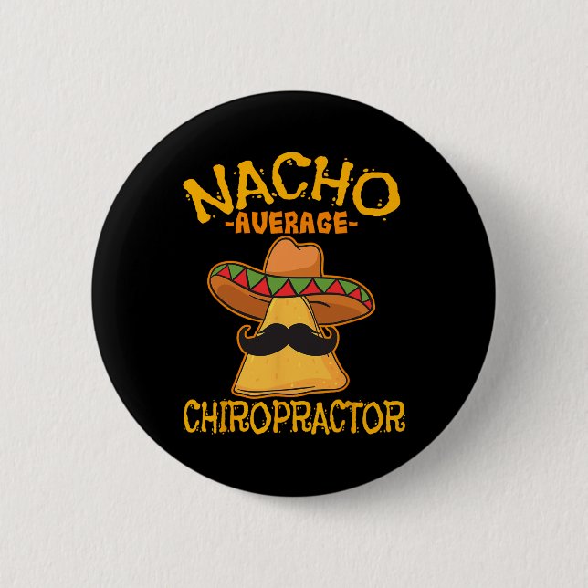 Nacho Average Chiropractor Mexican Cinco De Mayo F 6 Cm Round Badge (Front)