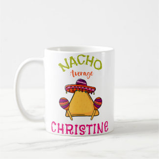 Nacho Average Christine Personalised Name Funny Ta Coffee Mug