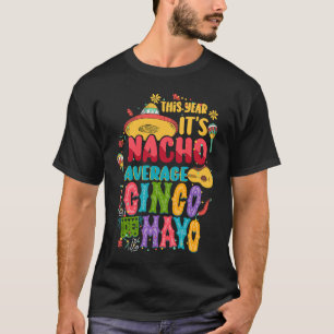 Nacho Average Cinco de Mayo Mexican Fiesta Celebra T-Shirt