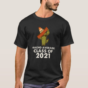 Nacho Average Class Of 2021 Mexico Hat Funny Gradu T-Shirt