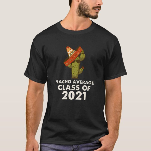 Nacho Average Class Of 2021 Mexico Hat Funny Gradu T-Shirt (Front)