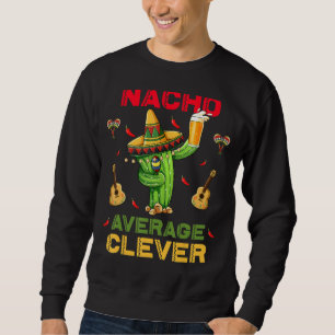 Nacho Average Clever Cinco De Mayo Mexican Party Sweatshirt