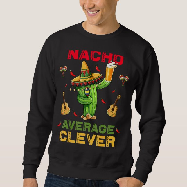 Nacho Average Clever Cinco De Mayo Mexican Party Sweatshirt (Front)