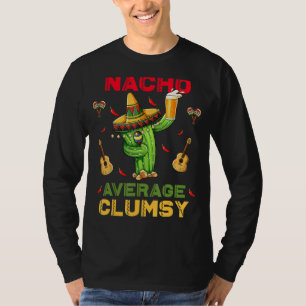 Nacho Average Clumsy Cinco De Mayo Mexican Party T-Shirt