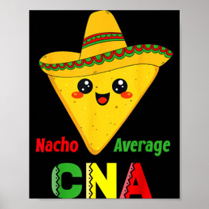 Nacho Average Cna Funny Nursing Nacho Mexican Poster