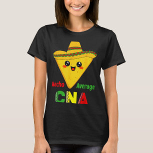 Nacho Average Cna Funny Nursing Nacho Mexican T-Shirt