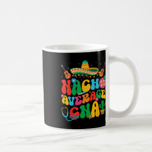 Nacho Average Cna Nurse Cinco De Mayo Fiesta Mexic Coffee Mug