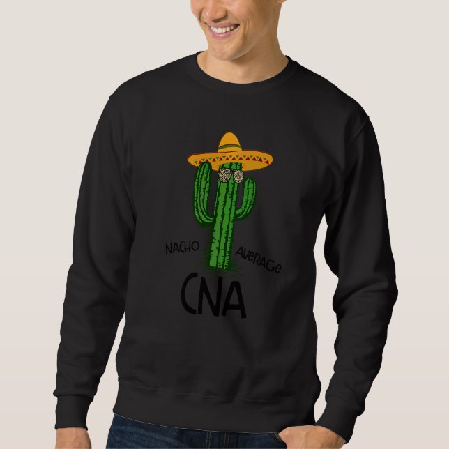 Nacho Average Cna  Nurse Cinco De Mayo Fiesta Part Sweatshirt (Front)