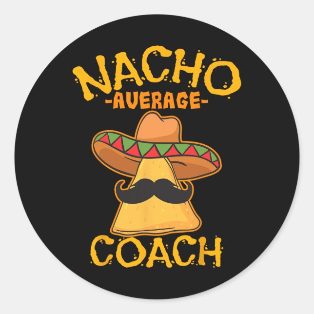 Nacho Average Coach Mexican Trainer Instructor Cin Classic Round Sticker (Front)
