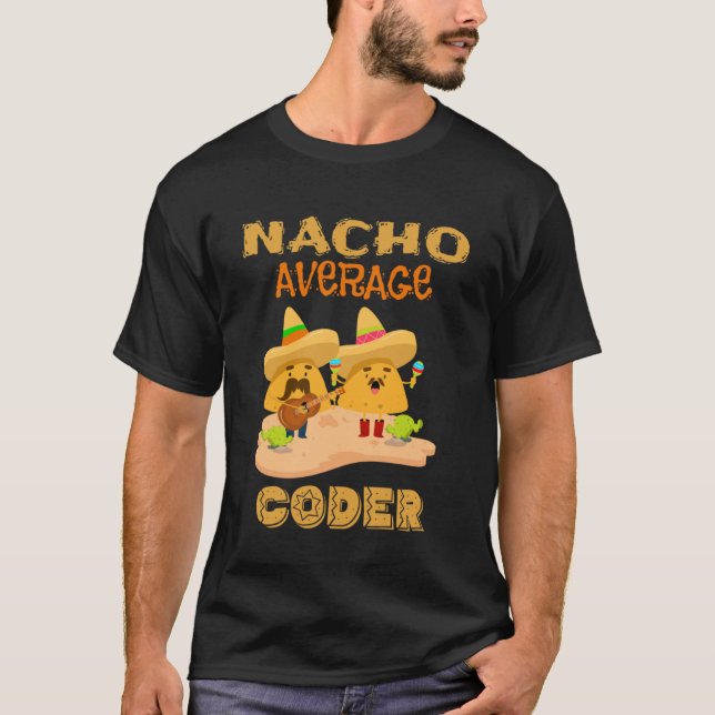 Nacho Average Coder  Computer Coding Nerdy Geek T-Shirt (Front)