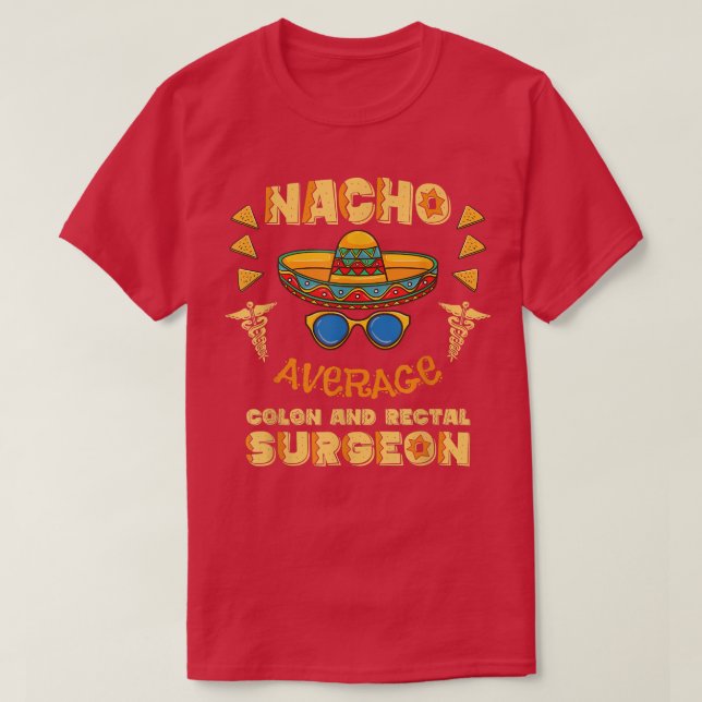 Nacho Average Colon And Rectal Surgeon Cinco De Ma T-Shirt (Design Front)
