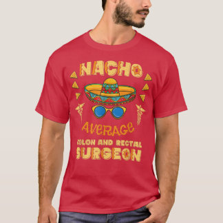 Nacho Average Colon And Rectal Surgeon Cinco De Ma T-Shirt