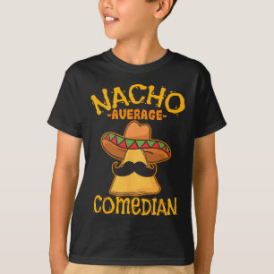 Nacho Average Comedian Mexican Stand-up Cinco De M T-Shirt