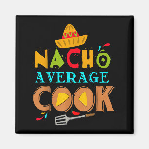 Nacho Average Cook Funny Cooking Funny Cooking Quo Magnet