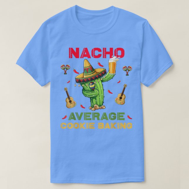 Nacho Average Cookie Baking Funny Cinco De Mayo Me T-Shirt (Design Front)