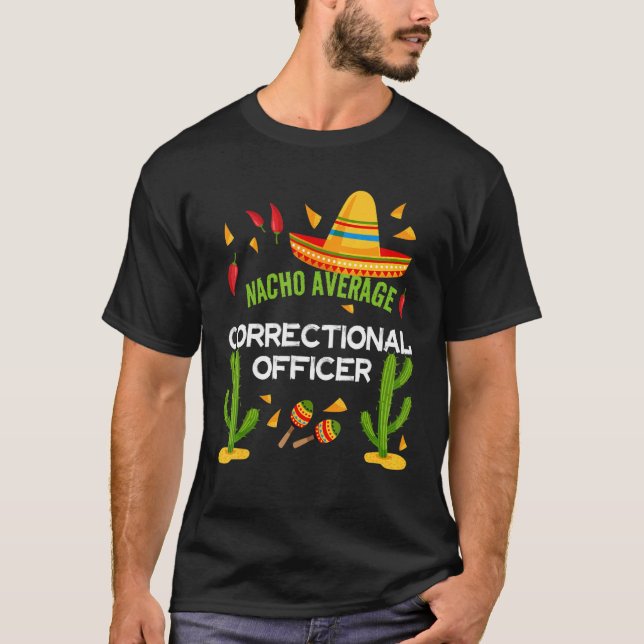 Nacho Average Correctional Officer Cinco De Mayo T-Shirt (Front)