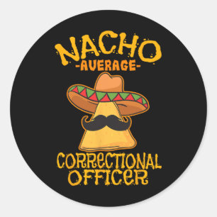 Nacho Average Correctional Officer Prison Cinco De Classic Round Sticker
