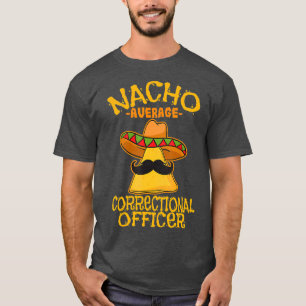 Nacho Average Correctional Officer Prison Cinco T-Shirt