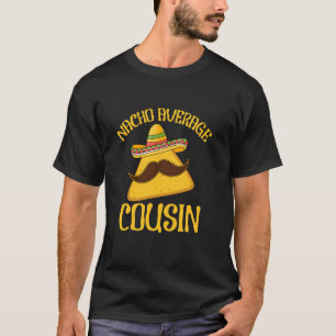 Nacho Average Cousin Cinco de Mayo Funny Mexican B T-Shirt