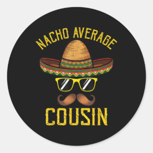 Nacho Average Cousin Funny Cinco De Mayo Mexican S Classic Round Sticker