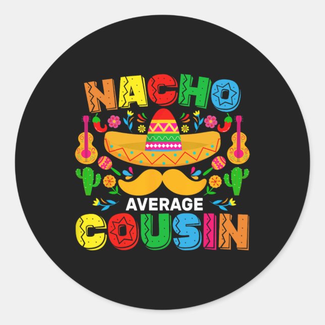 Nacho Average Cousin Funny Mexican Cinco De Mayo F Classic Round Sticker (Front)