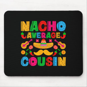 Nacho Average Cousin Funny Mexican Cinco De Mayo F Mouse Mat