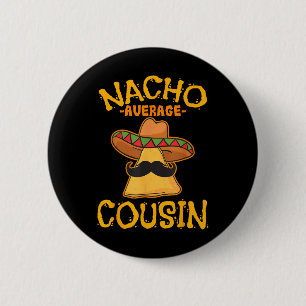 Nacho Average Cousin Mexican Dish Cuz Cinco De May 6 Cm Round Badge