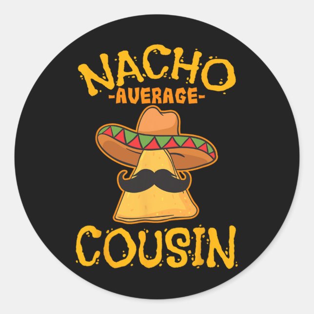 Nacho Average Cousin Mexican Dish Cuz Cinco De May Classic Round Sticker (Front)