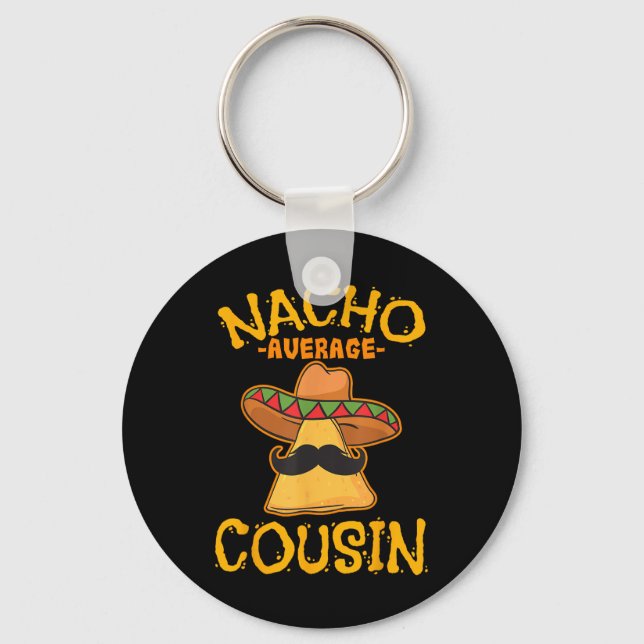 Nacho Average Cousin Mexican Dish Cuz Cinco De May Key Ring (Front)