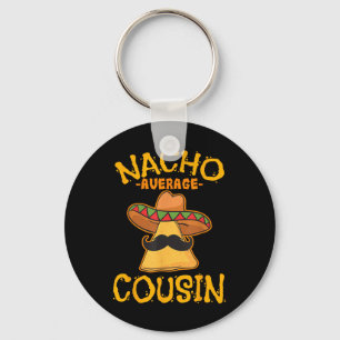 Nacho Average Cousin Mexican Dish Cuz Cinco De May Key Ring