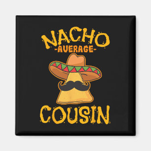 Nacho Average Cousin Mexican Dish Cuz Cinco De May Magnet