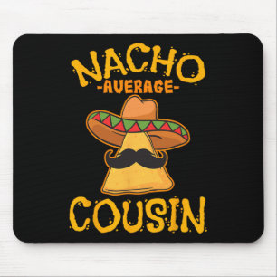 Nacho Average Cousin Mexican Dish Cuz Cinco De May Mouse Mat