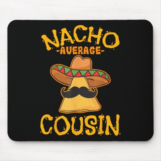 Nacho Average Cousin Mexican Dish Cuz Cinco De May Mouse Mat (Front)