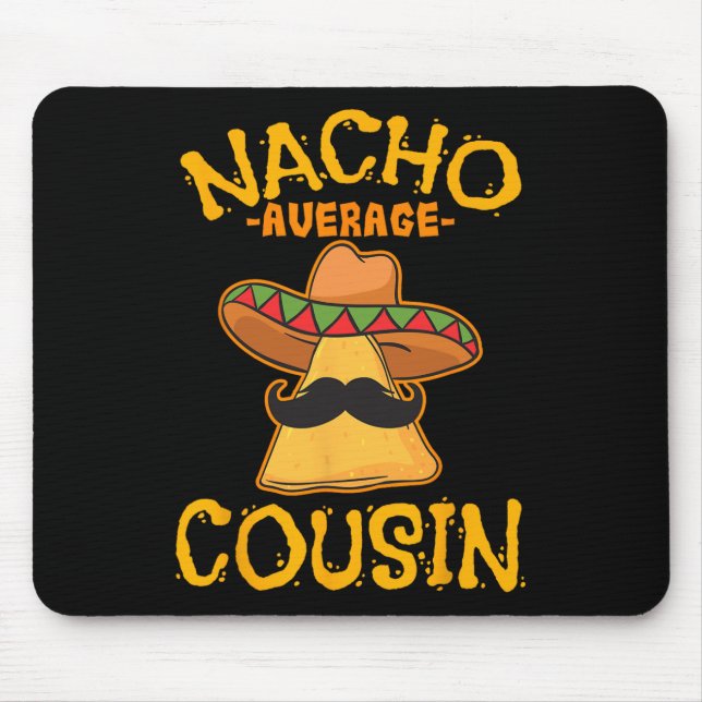 Nacho Average Cousin Mexican Dish Cuz Cinco De May Mouse Mat (Front)