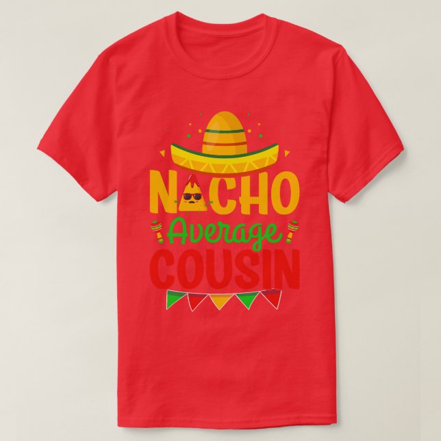 Nacho Average Cousin Nacho Lover Cousin Cinco De M T-Shirt (Design Front)