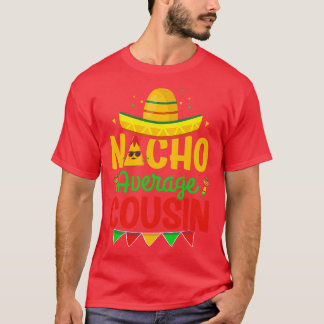 Nacho Average Cousin Nacho Lover Cousin Cinco De M T-Shirt