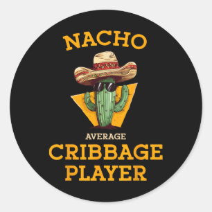 Nacho Average Cribbage Player Funny Crib Card Cinc Classic Round Sticker