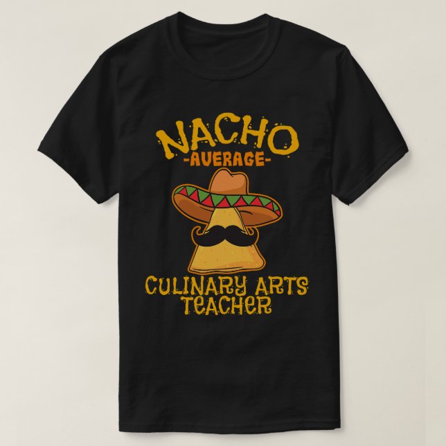 Nacho Average Culinary Arts Teacher Cinco De Mayo  T-Shirt (Design Front)