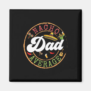 Nacho Average Dad A Cactus Cinco De Mayo Matching Magnet